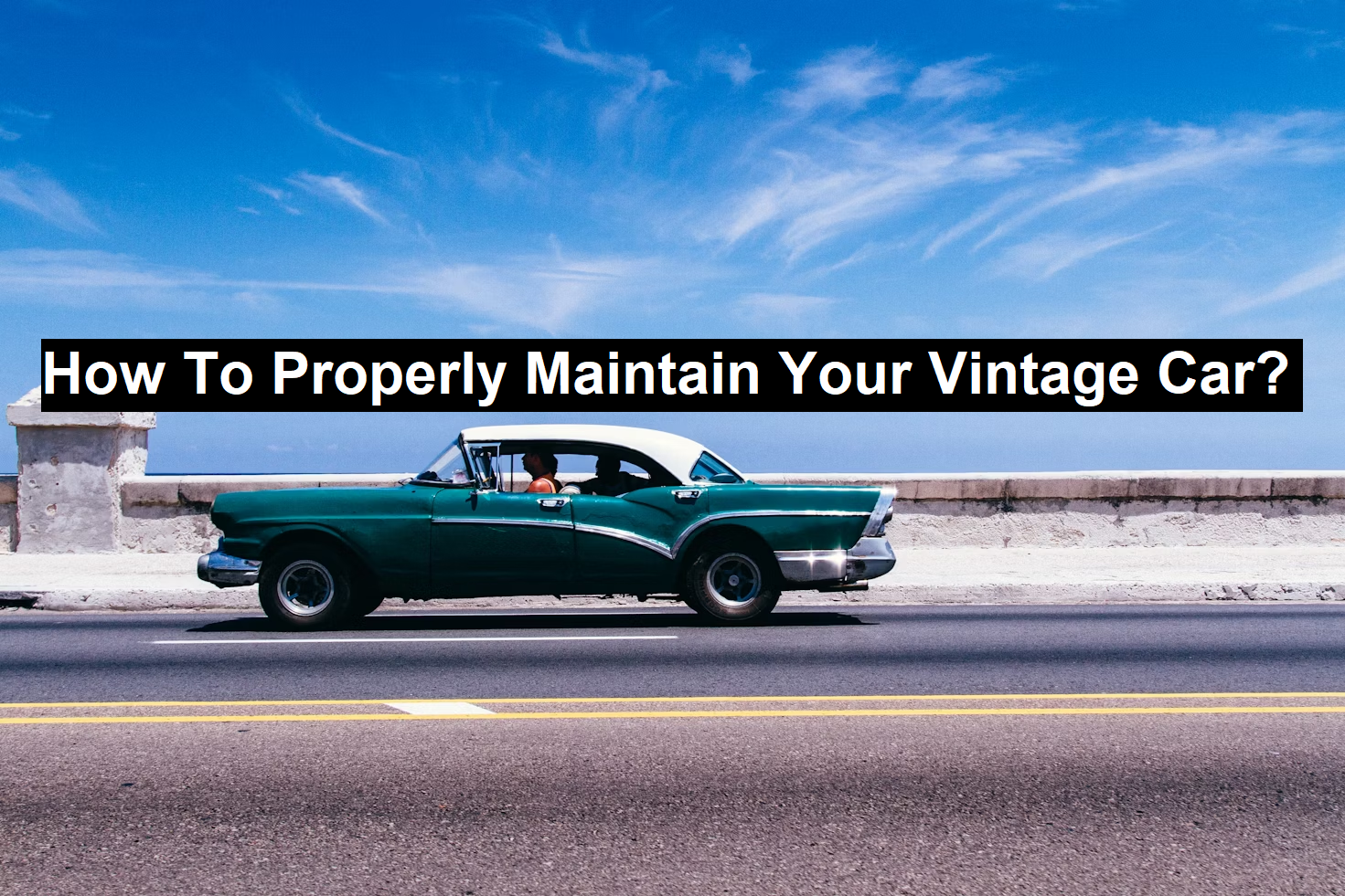 Properly Maintain Vintage Car